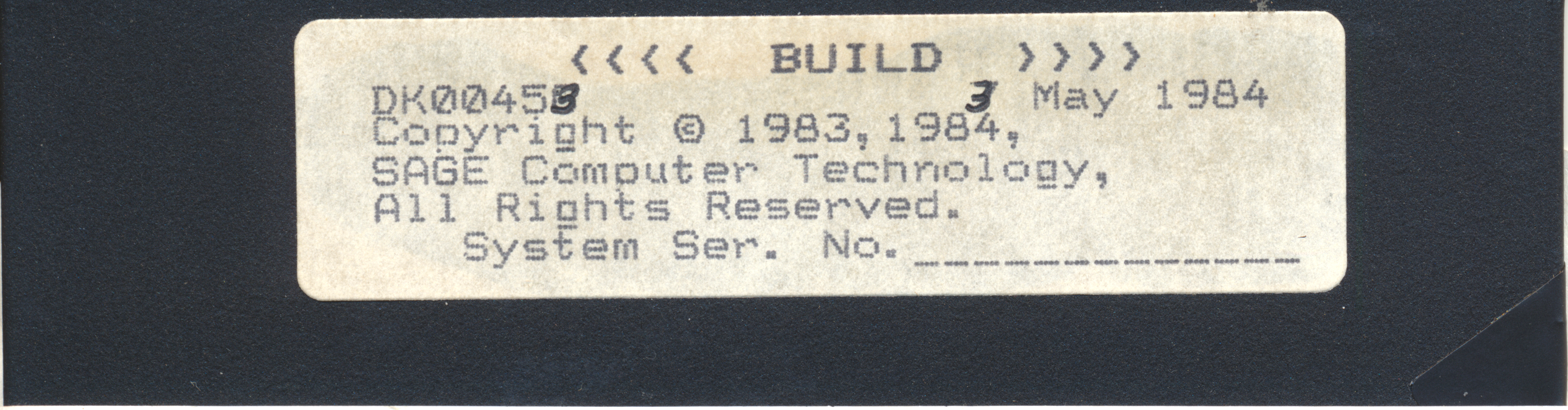 <<<< BUILD >>>> DK0045B 3 MAY 1984 Copyright © 1983, 1984 SAGE Computer…