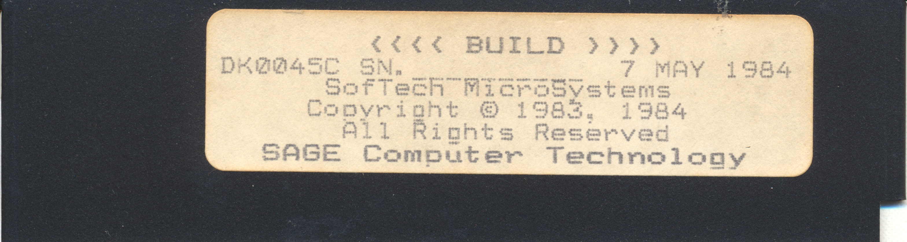 <<<< BUILD >>>> DK0045C SN. ________ 7 MAY 1984 SofTech MicroSystems…